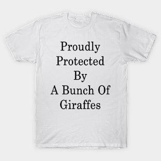 Proudly Protected By A Bunch Of Giraffes T-Shirt